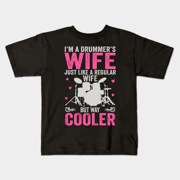 I'm A Drummer's Wife Just Like Regular Wife But Way Cooler Kids T-Shirt by DragonTees